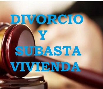 DIVORCIO Y SUBASTA DE LA VIVIENDA.