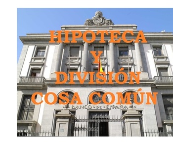 EL PROCESO DE DIVISIÓN EN UNA HIPOTECA,COSA COMÚN.