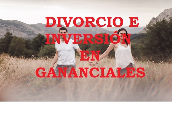 DIVORCIO E INVERSIÓN EN GANANCIALES