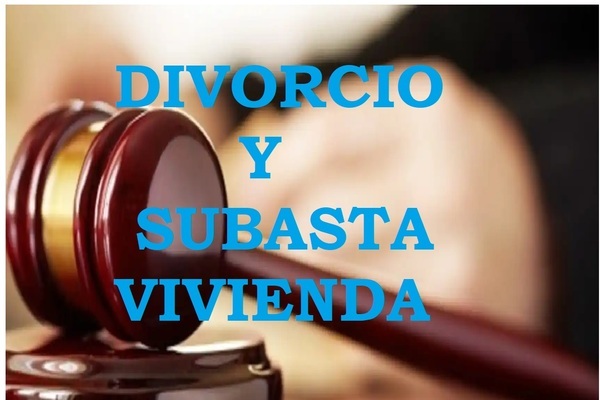 DIVORCIO Y SUBASTA DE LA VIVIENDA.